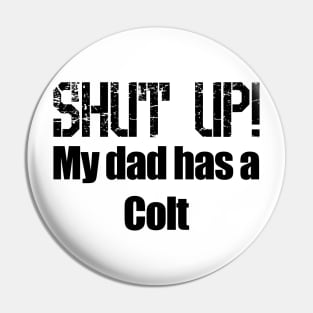 Shut Up! My dad has a Colt Pin