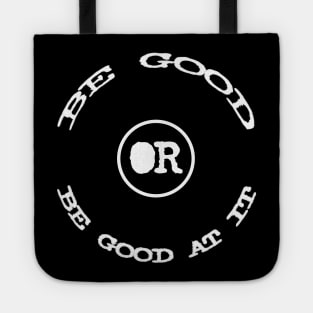 Be Good Or Be Good At It white Tote