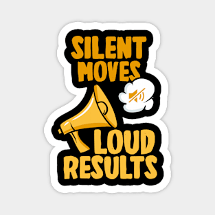 Silent Moves Loud Results Magnet