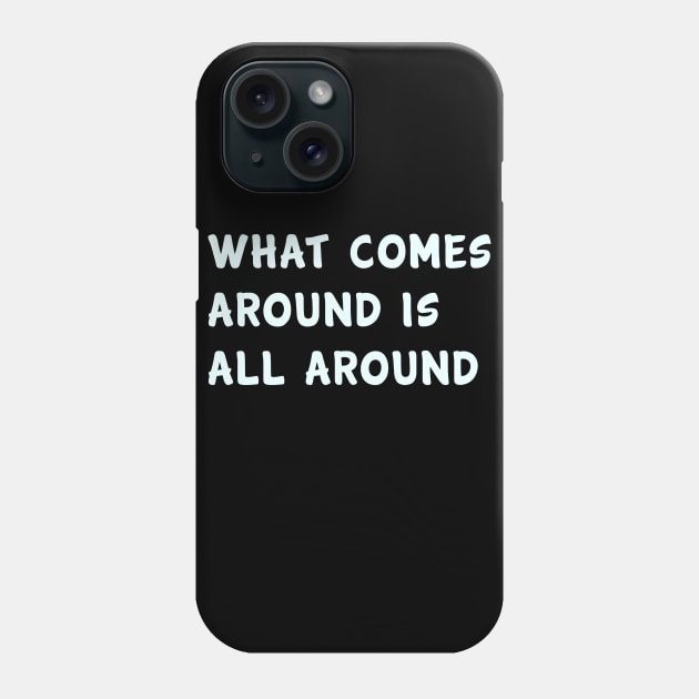 What comes around is all around Phone Case by PGP