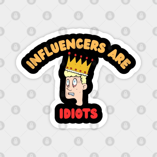Influencers-Are-Idiots Magnet by Creatifly Graphic Tees