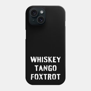 WHISKEY TANGO FOXTROT (white stencil) - WTF in military speak Phone Case