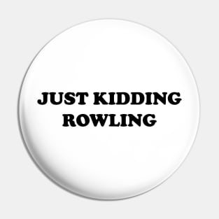 Just Kidding Rowling Pin