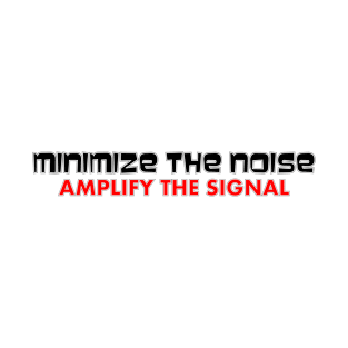 Minimize the Noise Amplify the Signal T-Shirt