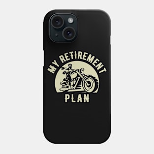 My retirement plan motorcycling Phone Case