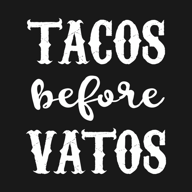 Tacos Before Vatos - Latina tshirt by verde