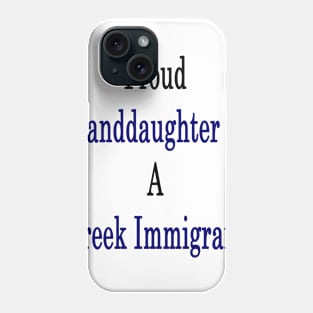 Proud Granddaughter Of A Greek Immigrant Phone Case