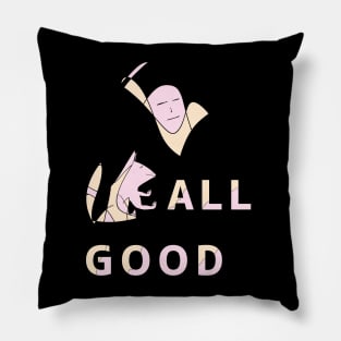 All is good. meditate and prepare to die Pillow