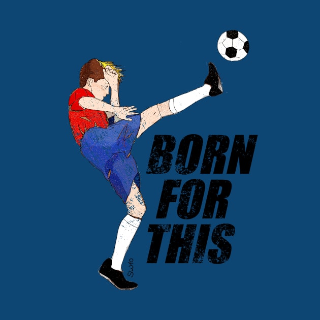 Born for this - soccer motivation by SW10 - Soccer Art