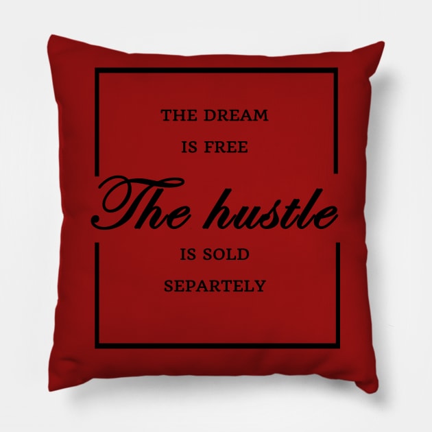 FUNNY WOMEN SAYINGS GIFT IDEA 2020 :THE Dream is Free the Hustle is Sold Separately Pillow by flooky