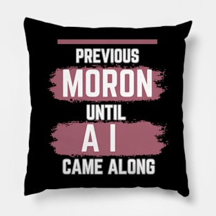 previous moron until AI came along Pillow