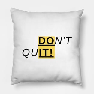 DON'T QUIT! Pillow