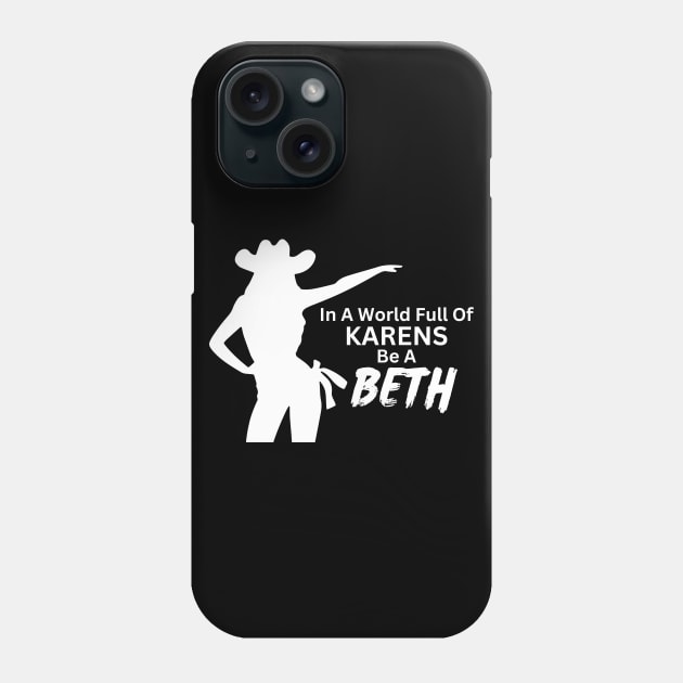 In a World Full of Karens be a Beth. Summer, Funny, Sarcastic Saying Phrase Phone Case by JK Mercha