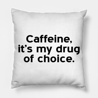 caffeine, it's my drug of choice - black text Pillow