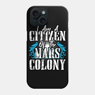 I am a Cittzen of the Mars Colony Phone Case