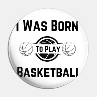 I Was Born To Play Basketball, basketball designs, basketball gifts Pin