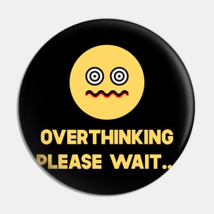 Overthinking Please Wait Pin