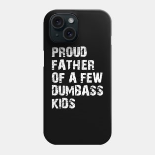 Proud Father of a few dumbass kids Phone Case