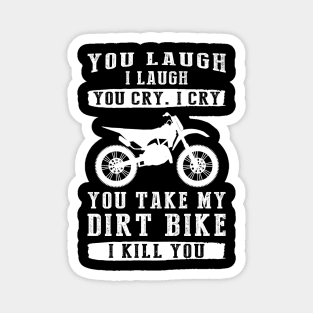 You Laugh, I Laugh, You Cry, I Cry! Hilarious Dirtbike T-Shirt That Revs Up the Fun Magnet