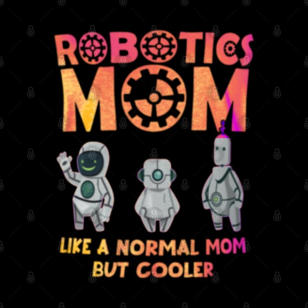 Robotics mom like a normal mom but cooler by Dreamsbabe