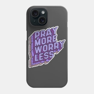 Pray more Worry less Phone Case