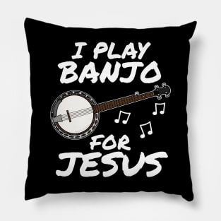 I Play Banjo For Jesus Banjoist Church Musician Pillow