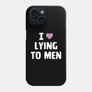 I Love Lying To Men Funny Apparel Phone Case