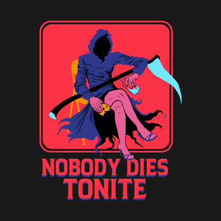 NOBODY DIES TONITE T-Shirt