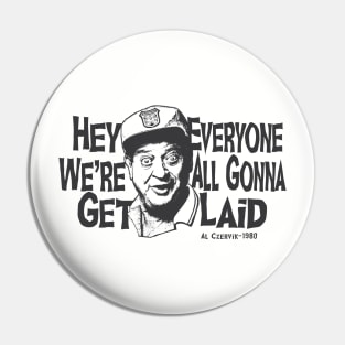 Hey Everyone We're All Gonna Get Laid Pin