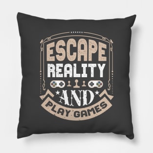 Escape Reality And Play Games Pillow