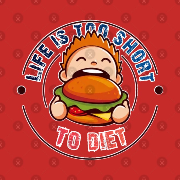 "Life is too short to diet" Awesome Design by Shop-Arts