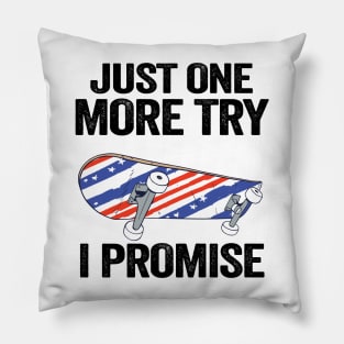 Just One More Try I Promise Funny Skateboard Pillow