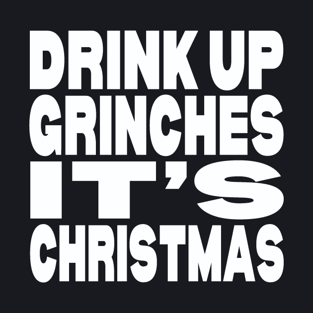 Drink up Grinches it's Christmas by Evergreen Tee