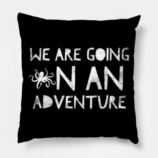 We Are Going On An Adventure Pillow