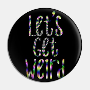 Let's get weird Pin