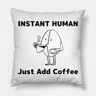 Instant Human Just Add Coffee - Coffee Addict Gift Pillow