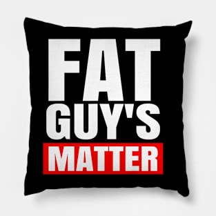 FAT GUY'S MATTER Pillow