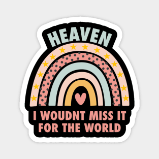 Heaven, i wouldn't miss it for the world, colorful rainbow with hearth Magnet