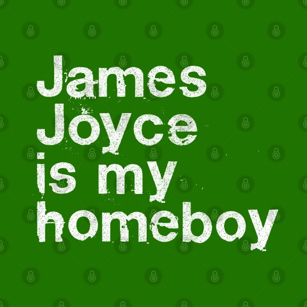 James Joyce Is My Homeboy / Writer Geek Gift by DankFutura