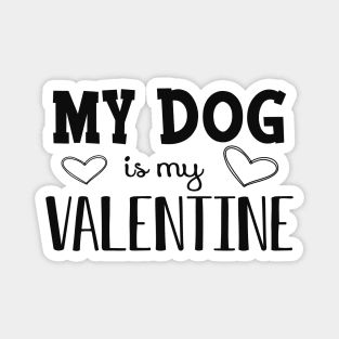 Dog - My dog is my valentine Magnet