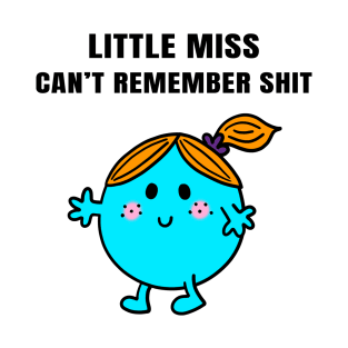 Little Miss Can't Remember Shit T-Shirt