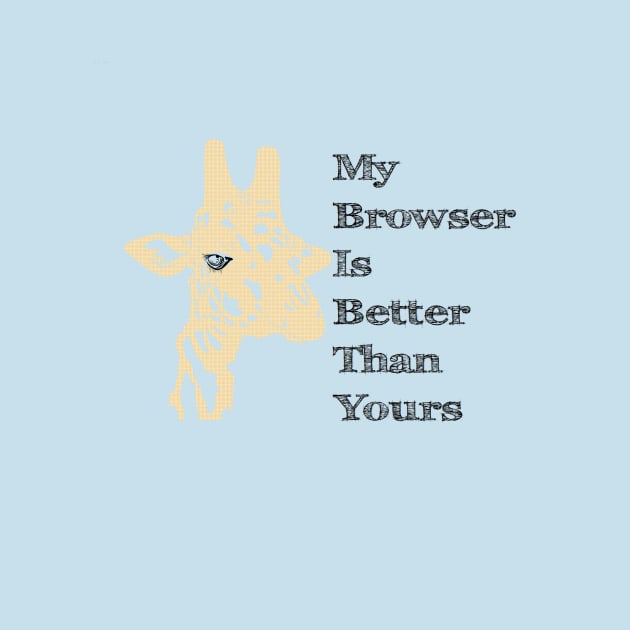 My Browser is Better Than Yours by Blacklightco