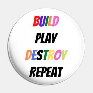 Kids Build Play Destroy Repeat - kids gift Pin