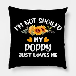 I'M Not Spoiled My Poppy Just Loves Me Cute Sunflower Pillow