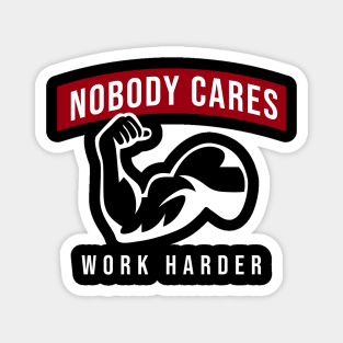 Nobody Cares Work Harder Magnet