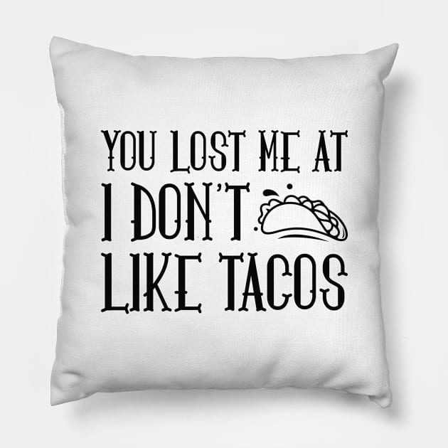 You Lost Me At Tacos Pillow by LuckyFoxDesigns