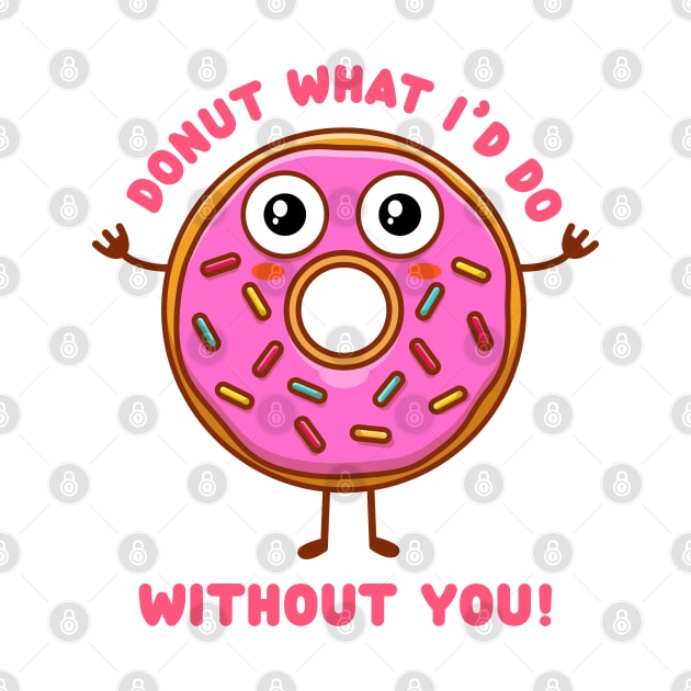 Donut what I'd do without you (on light colors) by Messy Nessie