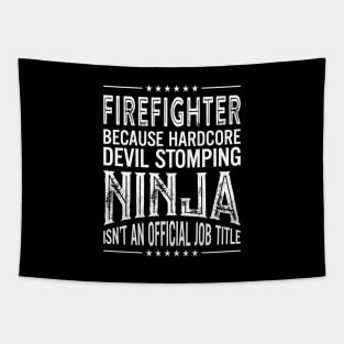 Firefighter Because Hardcore Devil Stomping Ninja Isn't An Official Job Title Tapestry