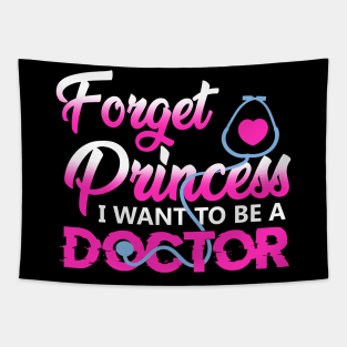 Forget Princess I Want To Be A Doctor T-Shirt Future Doctor Tapestry