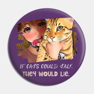 If cats could talk, they would Lie (sneaky eyed cat with girl) Pin